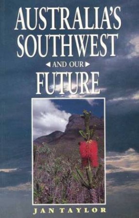 Australia's Southwest And Our Future by Jan Taylor