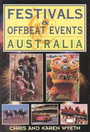 Festivals & Offbeat Events: Australia by Chris & Karen Wyeth