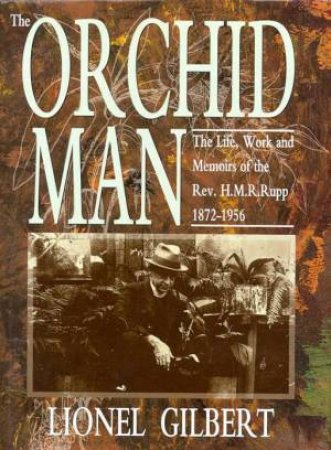 The Orchid Man: Rev H M R Rupp by Lionel Gilbert