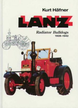 Lanz Radiator Bulldogs 1928 - 1942 by Kurt Hafner