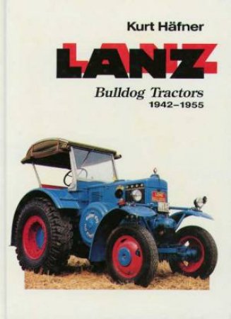 Lanz Bulldog Tractors 1942 - 1955 by Kurt Hafner