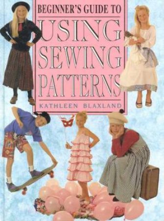 Beginner's Guide To Using Sewing Patterns by Kathleen Blaxland