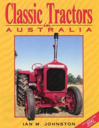 Classic Tractors In Australia by Ian M Johnston