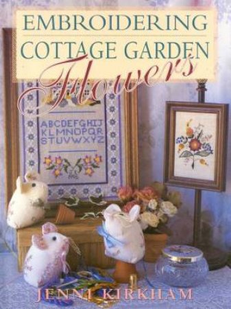 Embroidering Cottage Garden Flowers by Jenni Kirkham