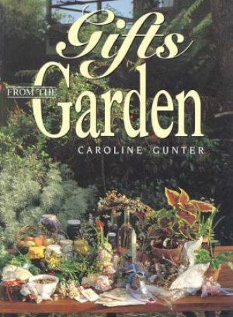 Gifts From The Garden by Caroline Gunter