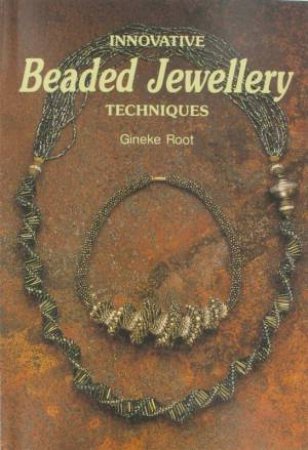 Innovative Beaded Jewellery Techniques by Gineke Root