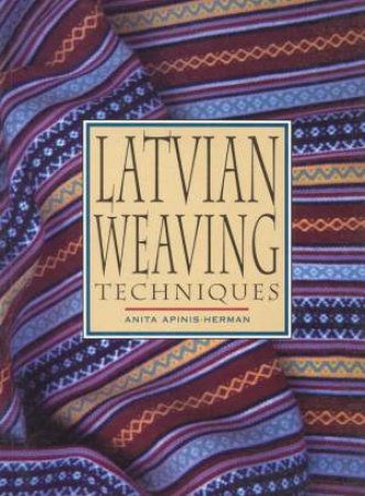 Latvian Weaving Techniques by Anita Apinis-Herman