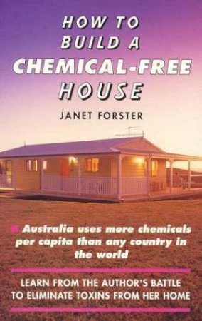 How To Build A Chemical-Free House by Janet Forster