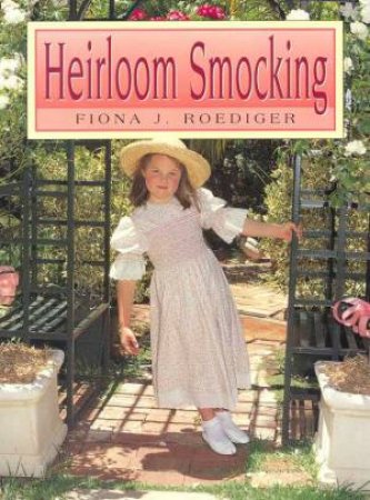 Heirloom Smocking by Fiona J Roediger