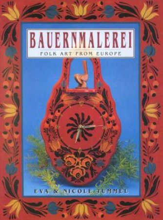 Bauernmalerei: Folk Art From Europe by Eva & Nicole Tummel