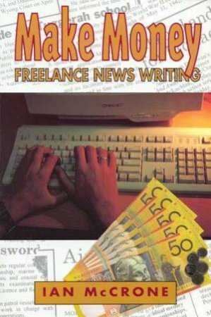 Make Money Freelance Newswriting by Ian McCrone