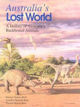 Australia's Lost World by P Vickers-Rich & L S Rich & T H Rich