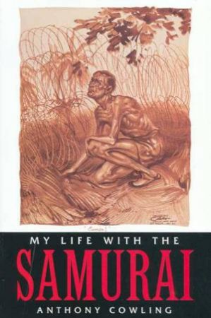 My Life With The Samurai by Anthony Cowling