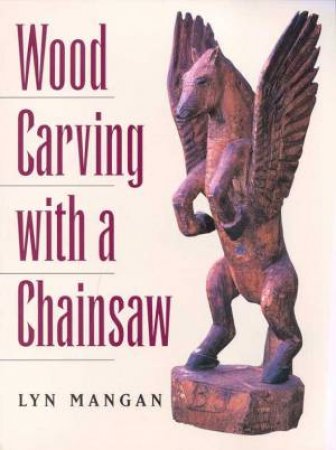 Wood Carving With A Chainsaw by Lyn Mangan