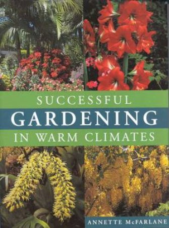 Successful Gardening In Warm Climates by Annette McFarlane