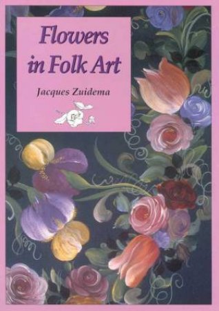 Flowers In Folk Art by Jacques Zuidema