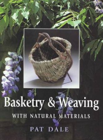 Basketry & Weaving With Natural Materials by Pat Dale