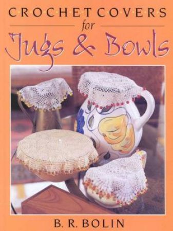 Crochet Covers For Jugs & Bowls by B R Bolin