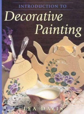 Introduction To Decorative Painting by Lea Davis