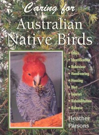 Caring For Australian Native Birds by Heather Parsons