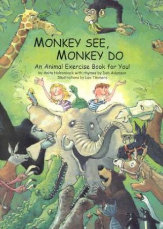 Monkey See, Monkey Do by Anita Holsonback & Deb Adamson