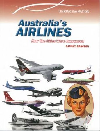 Linking The Nation: Australia's Aviation by Samuel Brimson