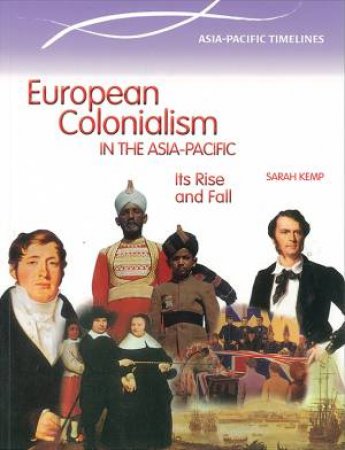 European Colonialism in the Asia Pacific: The Rise and Fall by Sarah Kemp