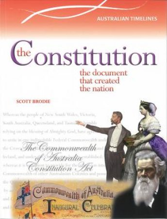 Australian Timeline: Constitution - The Document That Created The Nation by Scott Brodie