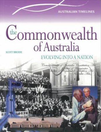 Australian Timeline: Commonwealth of Australia - Evolving into a Nation by Scott Brodie