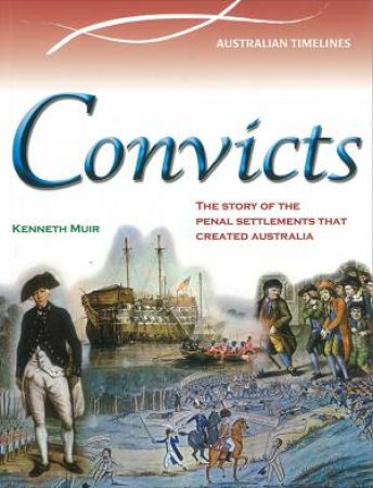 Australian Timelines: Convicts: The Era of Transportation by Joel Weston