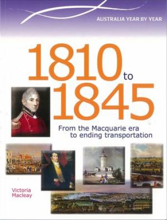 Australian Timelines: 1810-1850 Year by Year by Victoria Macleay