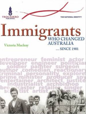 Immigrants Who Changed Australia by Victoria Macleay