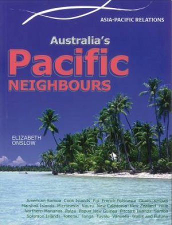 Asia Pacific Relations: Australia's Pacific Neighbours by Michael Scott