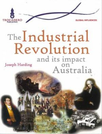 Australian Timelines: Industrial Revolution and Its Impact on Australia by Michael Andrews