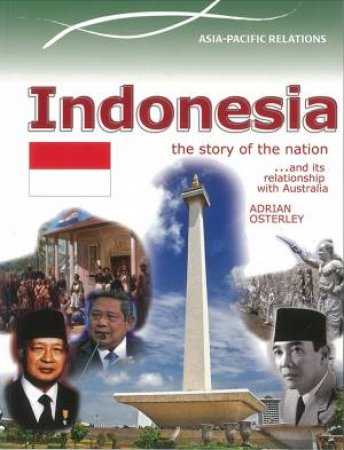 Indonesia: The Story of the Nation by Adrian Osterley