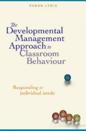 Developmental Management Approach to Classroom Behaviour by Ramon Lewis