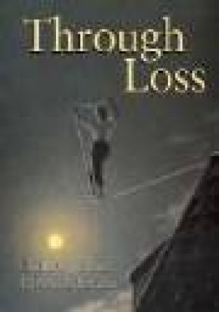 Through Loss by Cynthia Schultz & Elizabeth Bruce