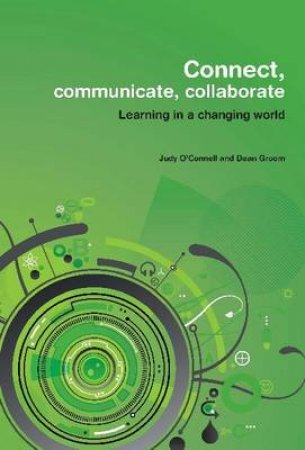 Connect, Communicate, Collaborate by Judy O'Connell & Dean Groom