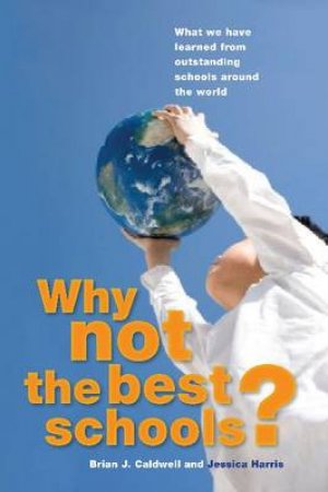 Why Not the Best Schools? by Brian Caldwell & Jessica Harris