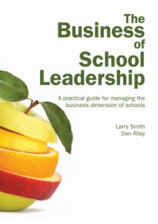 The Business Of School Leadership by Larry Smith and Dan Riley