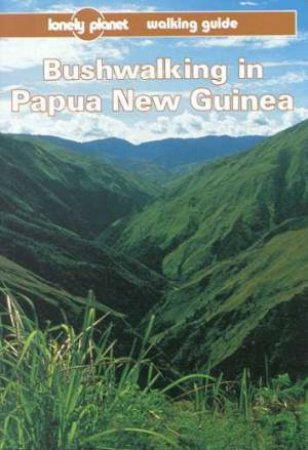 Lonely Planet: Bushwalking In Papua New Guinea, 2nd Ed by Various