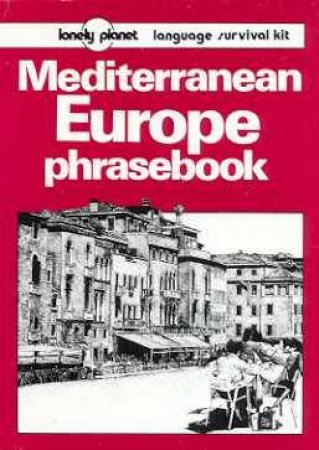 Lonely Planet Phrasebooks: Mediterranean Europe, 1st Ed by Various