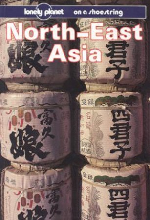 Lonely Planet On A Shoestring: North-East Asia by Various