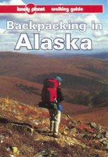 Lonely Planet Backpacking In Alaska 1st Ed