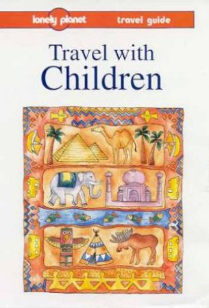 Lonely Planet Travel Guide: Travel With Children, 3rd Ed by Various