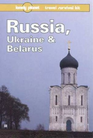 Lonely Planet: Russia, Ukraine and Belarus, 1st Ed by Various