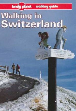 Lonely Planet: Walking In Switzerland, 1st Ed by Various