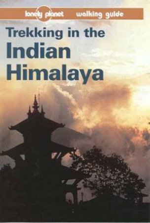 Lonely Planet Trekking In The Indian Himalaya, 3rd Ed by Various