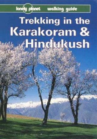 Lonely Planet Trekking In The Karakoram and Hindukush, 1st Ed by Various