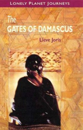 Lonely Planet Journeys: The Gates of Damascus by Lieve Joris